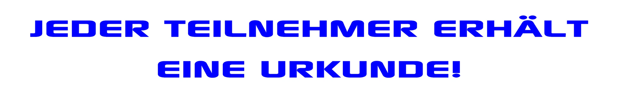 Jeder Teilnehmer erhält eine Urkunde!